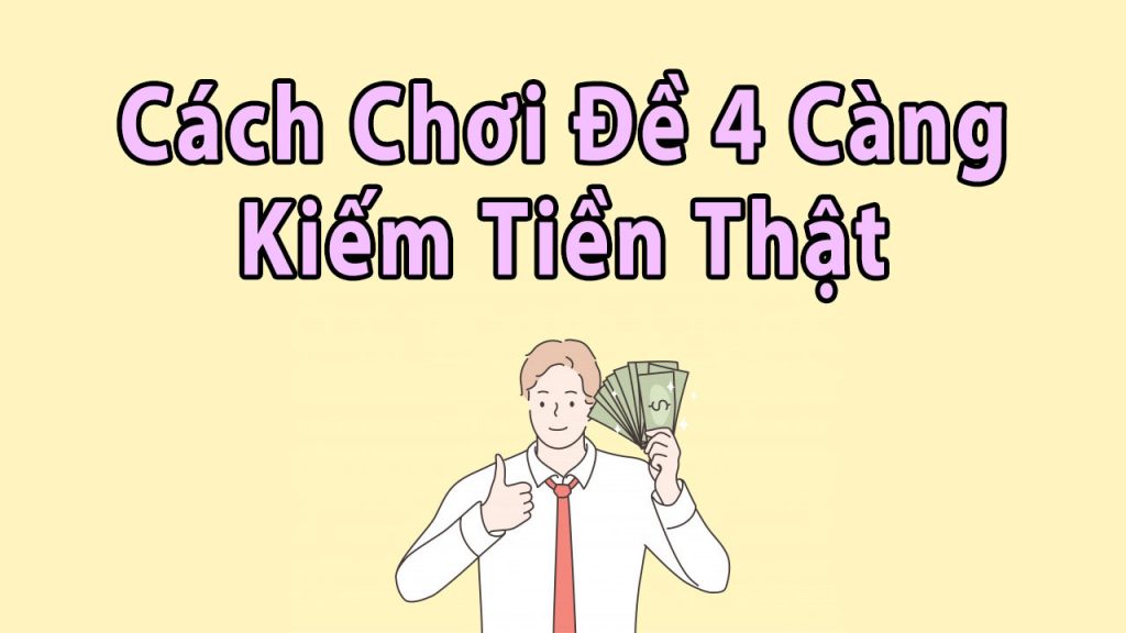 Đề 4 càng là gì? Cách đánh đề 4 càng miền bắc